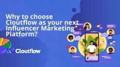 cover Why to choose Cloutflow as your next Influencer Marketing Platform?