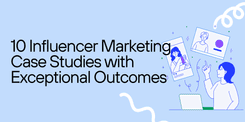 cover 10 Influencer Marketing Case Studies with Exceptional Outcomes